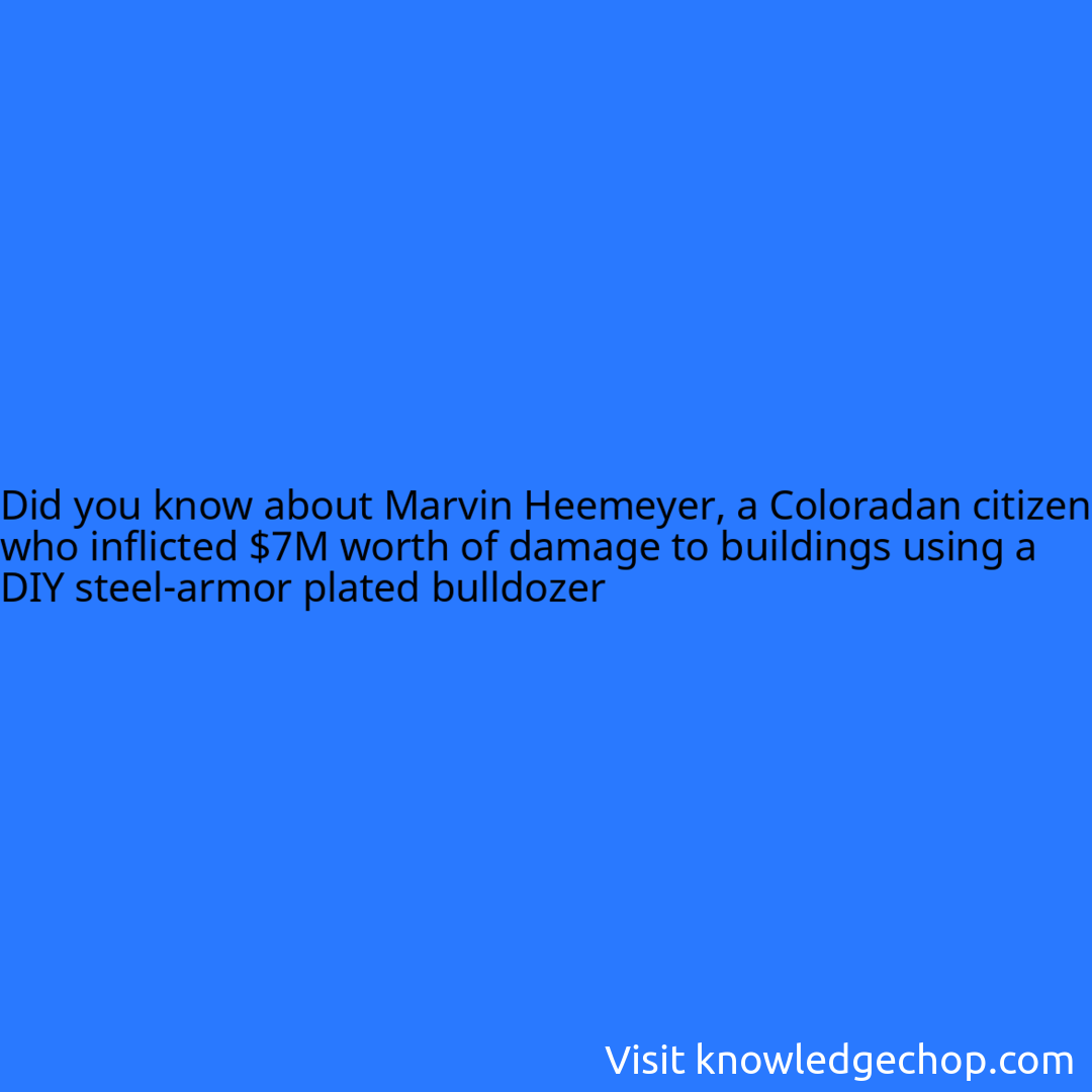 about Marvin Heemeyer, a Coloradan citizen who inflicted 7M worth of damage to buildings using
